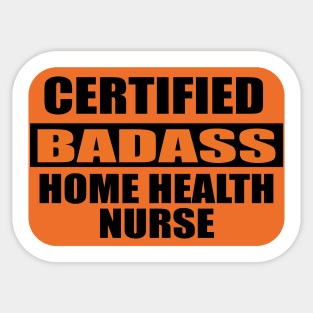 Nurses Certified Badass Home Health Nurse sticker Labels for Nursing Students Sticker